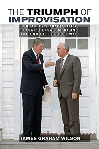 The Triumph Of Improvisation Gorbachev's Adaptability, Reagan's Engagement, And [Paperback]