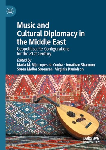 Music and Cultural Diplomacy in the Middle East Geopolitical Re-Configurations  [Hardcover]