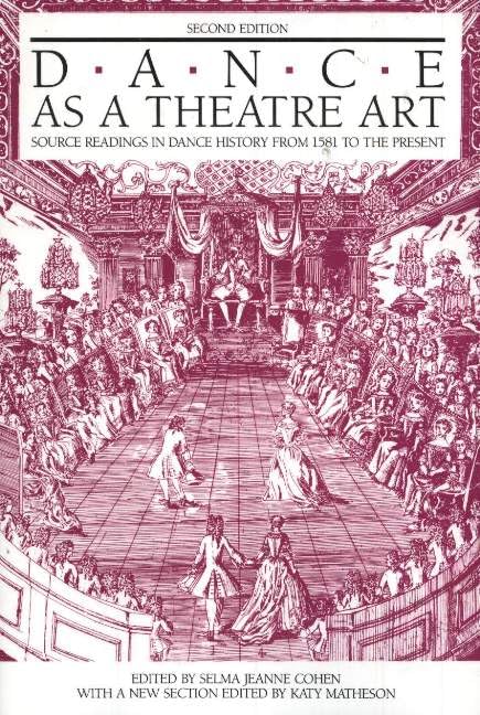 Dance As a Theatre Art: Source Readings in Dance History from 1581 to the Presen [Paperback]