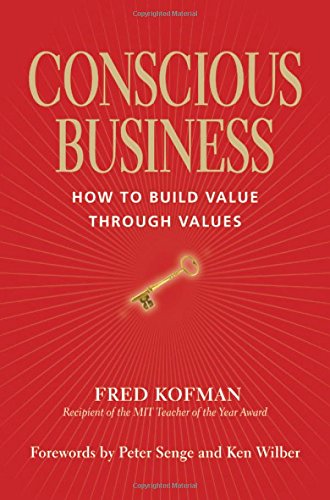 Conscious Business: How To Build Value Through Values [Paperback]