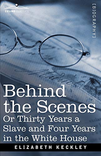 Behind The Scenes Or, Thirty Years A Slave And Four Years In The White House [Paperback]