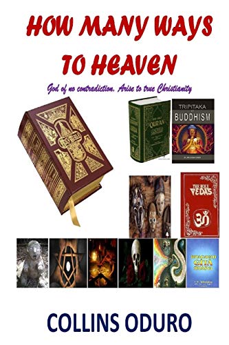 Ho Many Ways To Heaven God Of No Contradiction. Arise To True Christianity [Paperback]