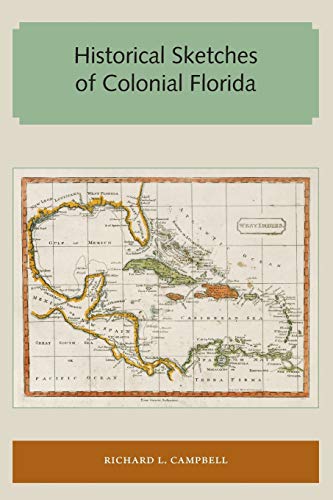 Historical Sketches Of Colonial Florida (florida And The Caribbean Open Books Se [Paperback]