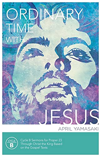 Ordinary Time With Jesus Cycle B Sermons For Proper 23 Through Christ The King  [Paperback]