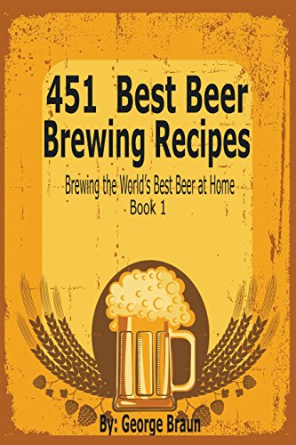 451 Best Beer Breing Recipes Breing The World's Best Beer At Home Book 1 [Paperback]