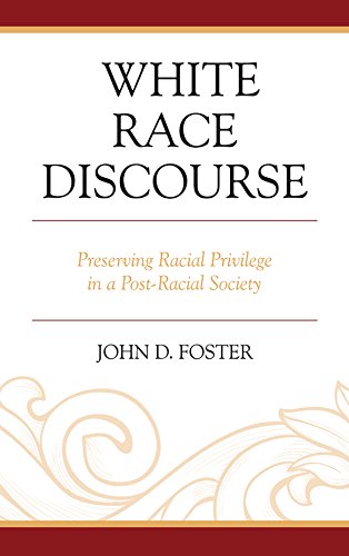 White Race Discourse Preserving Racial Privilege in a Post-Racial Society [Paperback]