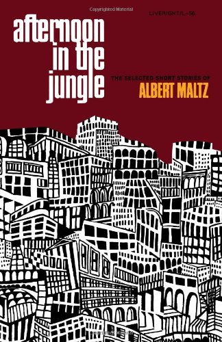 Afternoon in the Jungle The Selected Short Stories of Albert Maltz [Paperback]