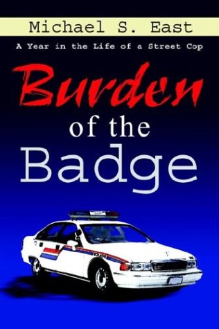 Burden Of The Badge A Year In The Life Of A Street Cop [Hardcover]