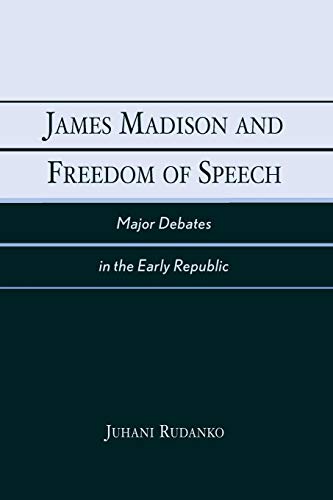 James Madison and Freedom of Speech Major Debates in the Early Republic [Paperback]