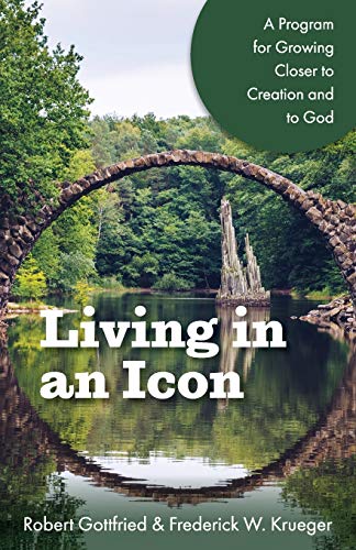 Living in an Icon : A Program for Growing Closer to Creation and to God [Paperback]