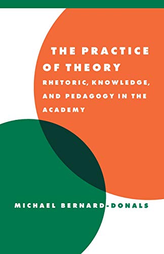 The Practice of Theory Rhetoric, Knoledge, and Pedagogy in the Academy [Paperback]