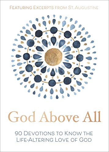 God Above All: 90 Devotions to Know the Life-Altering Love of God [Hardcover]