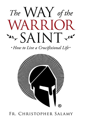 Way of the Warrior Saint  Ho to Live a Crucifixional Life [Hardcover]