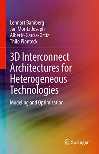 3D Interconnect Architectures for Heterogeneous Technologies: Modeling and Optim [Hardcover]