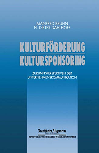 Kulturfrderung Kultursponsoring: Zukunftsperspektiven der Unternehmenskommunika [Paperback]