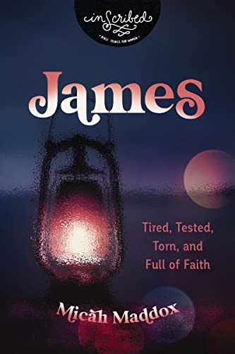 James: Tired, Tested, Torn, and Full of Faith [Paperback]