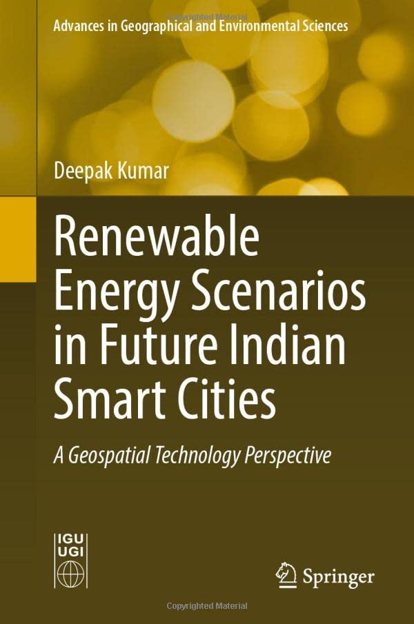 Renewable Energy Scenarios in Future Indian Smart Cities: A Geospatial Technolog [Hardcover]