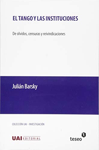 El Tango Y Las Instituciones De Olvidos, Censuras Y Reivindicaciones (spanish E [Paperback]