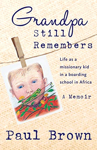 Grandpa Still Remembers Life Changing Stories For Kids Of All Ages From A Missi [Paperback]