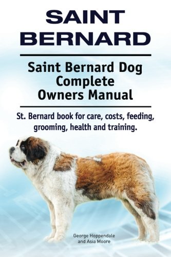 Saint Bernard. Saint Bernard Dog Complete Oners Manual. St. Bernard Book For Ca [Paperback]