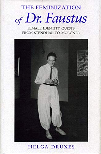 The Feminization of Dr. Faustus Female Identity Quests from Stendhal to Morgner [Paperback]