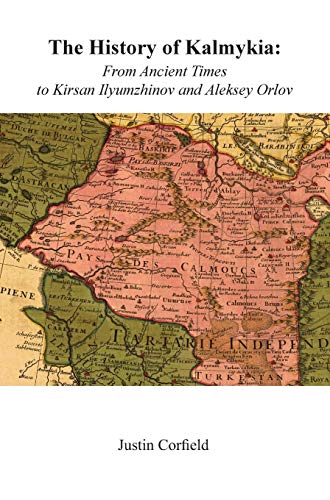 The History Of Kalmykia From Ancient Times To Kirsan Ilyumzhinov And Aleksey Or [Hardcover]