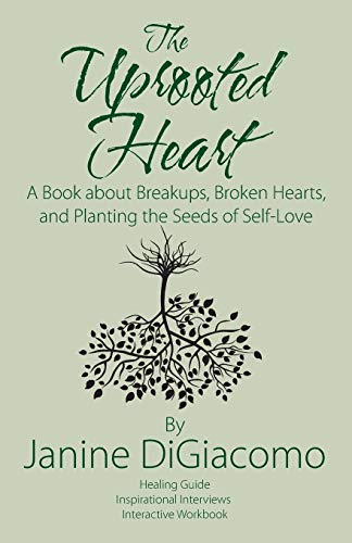 The Uprooted Heart A Book About Breakups, Broken Hearts, And Planting The Seeds [Paperback]