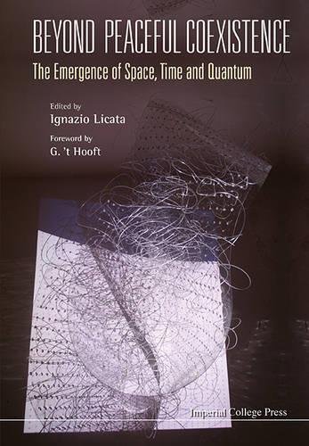 Beyond Peaceful Coexistence The Emergence Of Space, Time And Quantum [Hardcover]