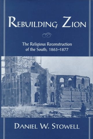 Rebuilding Zion The Religious Reconstruction of the South, 1863-1877 [Hardcover]