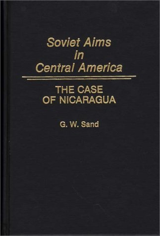 Soviet Aims In Central America The Case Of Nicaragua [Hardcover]