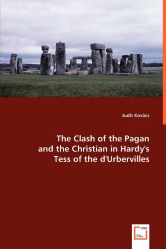 Clash of the Pagan and the Christian in Hardy's Tess of the D'Urbervilles [Paperback]