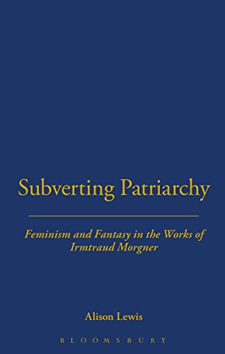 Subverting Patriarchy Feminism and Fantasy in the Novels of Irmtraud Morgner [Hardcover]