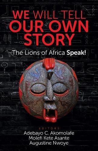 We Will Tell Our On Story The Lions Of Africa Speak [Paperback]