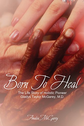 Born To Heal The Life Story Of Holistic Pioneer Gladys Taylor Mcgarey [Paperback]