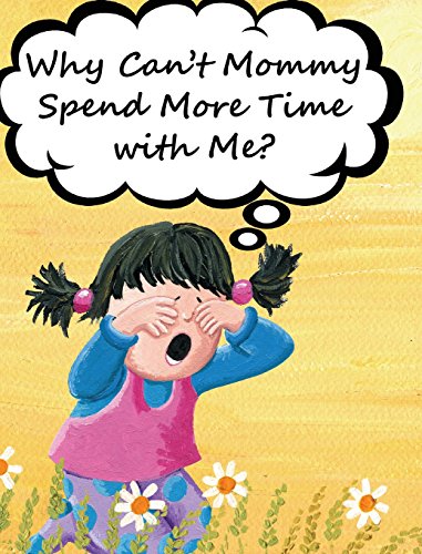 Why Can't Mommy Spend More Time With Me [Hardcover]