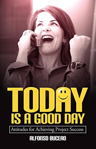 Today Is A Good Day Attitudes For Achieving Project Success [Paperback]