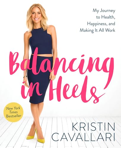 Balancing in Heels: My Journey to Health, Happiness, and Making it all Work [Paperback]