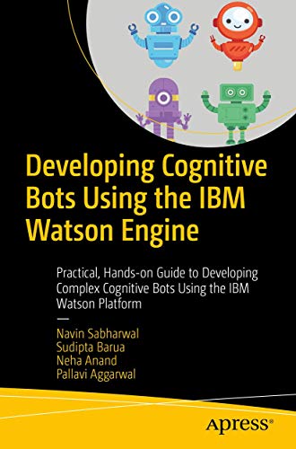 Developing Cognitive Bots Using the IBM Watson Engine Practical, Hands-on Guide [Paperback]