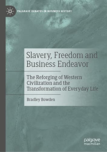 Slavery, Freedom and Business Endeavor: The Reforging of Western Civilization an [Hardcover]