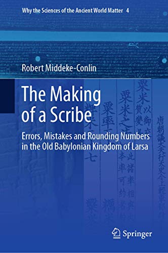 The Making of a Scribe Errors, Mistakes and Rounding Numbers in the Old Babylon [Hardcover]