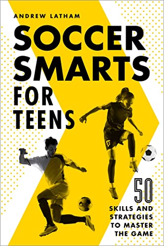 Soccer Smarts for Teens: 50 Skills and Strategies to Master the Game [Paperback]