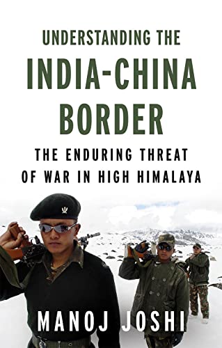 Understanding the India-China Border: The Enduring Threat of War in High Himalay [Hardcover]