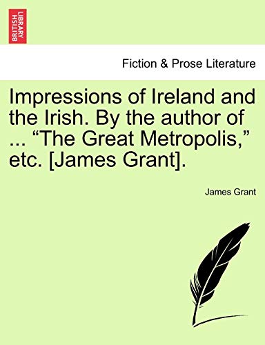 Impressions Of Ireland And The Irish. By The Author Of ...  the Great Metropolis [Paperback]