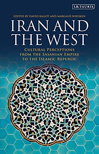 Iran and the West Cultural Perceptions from the Sasanian Empire to the Islamic  [Paperback]