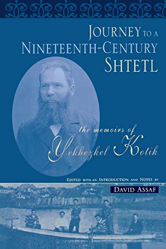 Journey To A Nineteenth-Century Shtetl The Memoirs Of Yekhezkel Kotik (raphael  [Paperback]