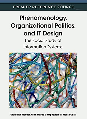 Phenomenology, Organizational Politics, and IT Design The Social Study of Infor [Hardcover]