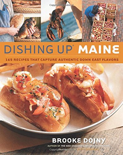 Dishing Up Maine: 165 Recipes That Capture Authentic Down East Flavors [Paperback]