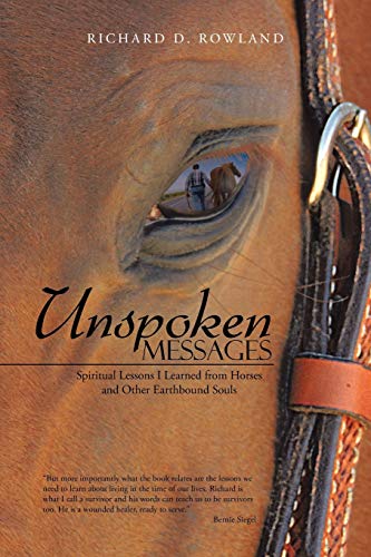 Unspoken Messages Spiritual Lessons I Learned From Horses And Other Earthbound  [Paperback]