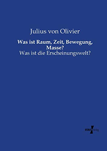 Was Ist Raum, Zeit, Beegung, Masse Was Ist Die Erscheinungselt (german Edit [Paperback]