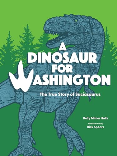 A Dinosaur for Washington: The True Story of Suciasaurus [Paperback]